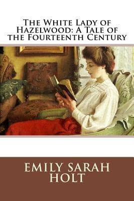The White Lady of Hazelwood: A Tale of the Fourteenth Century