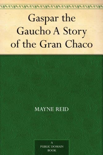 Gaspar the Gaucho: A Story of the Gran Chaco