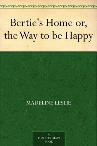 Bertie's Home; Or, the Way to Be Happy