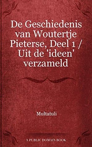 De Geschiedenis Van Woutertje Pieterse, Deel 1: Uit De 'ideen' Verzameld