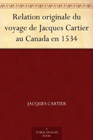 Relation Originale Du Voyage De Jacques Cartier Au Canada En 1534