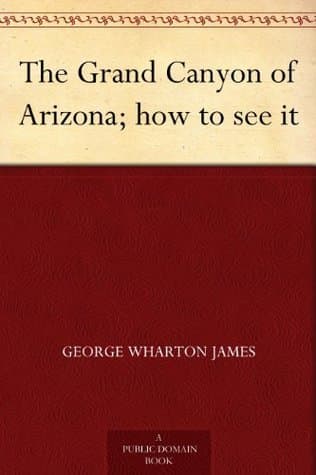 The Grand Canyon of Arizona: How to See It