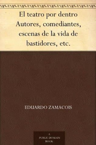 El Teatro Por Dentro: Autores, Comediantes, Escenas De La Vida De Bastidores, Etc.