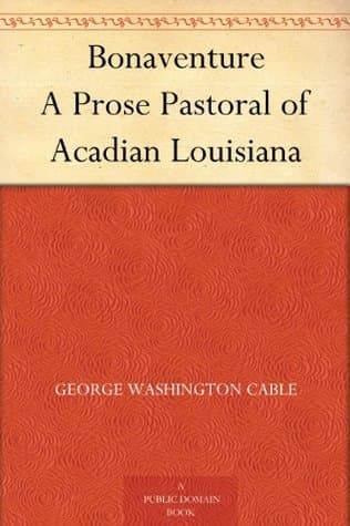 Bonaventure: A Prose Pastoral of Acadian Louisiana