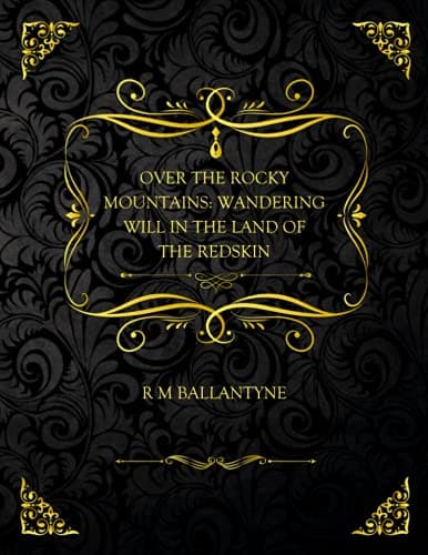 Over the Rocky Mountains: Wandering Will in the Land of the Redskin