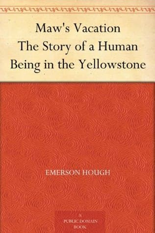 Maw's Vacation: The Story of a Human Being in the Yellowstone