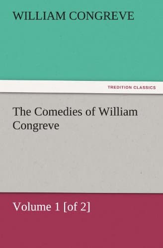 The Comedies of William Congreve: Volume 1 [of 2]