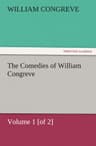 The Comedies of William Congreve: Volume 1 [of 2]