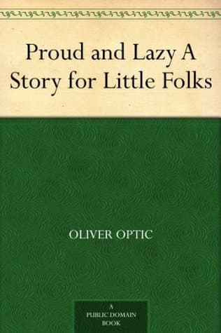 Proud and Lazy: A Story for Little Folks