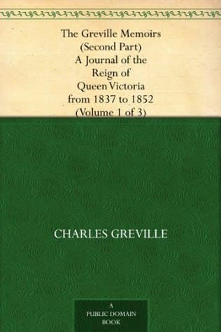 The Greville Memoirs, Part 2 (of 3), Volume 1 (of 3): A Journal of the Reign of Queen Victoria from 1837 to 1852