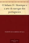 O Infante D. Henrique E a Arte De Navegar Dos Portuguezes