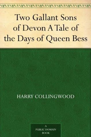 Two Gallant Sons of Devon: A Tale of the Days of Queen Bess