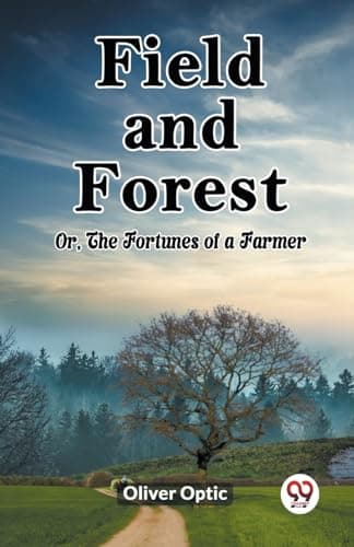Field and Forest; Or, the Fortunes of a Farmer