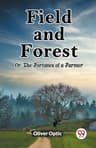Field and Forest; Or, the Fortunes of a Farmer