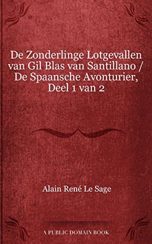 De Zonderlinge Lotgevallen Van Gil Blas Van Santillano, Deel 2 Van 2: De Spaansche Avonturier
