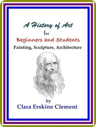 A History of Art for Beginners and Students: Painting, Sculpture, Architecture