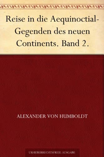 Reise in Die Aequinoctial-Gegenden Des Neuen Continents. Band 2.