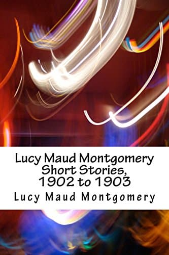 Lucy Maud Montgomery Short Stories, 1902 to 1903