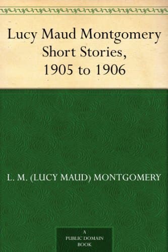 Lucy Maud Montgomery Short Stories, 1905 to 1906