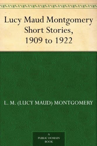 Lucy Maud Montgomery Short Stories, 1909 to 1922