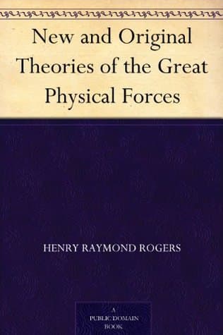 New and Original Theories of the Great Physical Forces