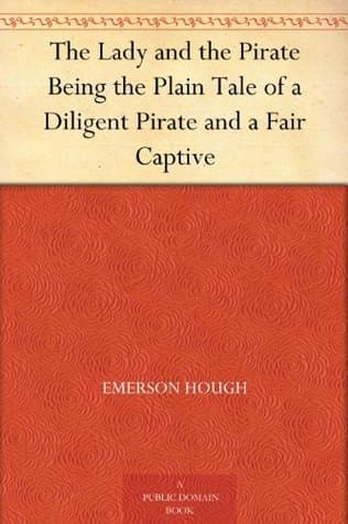 The Lady and the Pirate: Being the Plain Tale of a Diligent Pirate and a Fair Captive