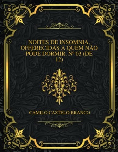 Noites De Insomnia, Offerecidas a Quem Não Póde Dormir. Nº 03 (de 12)