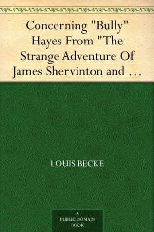 Concerning "Bully" Hayes: From "The Strange Adventure of James Shervinton, and Other Stories" - 1902