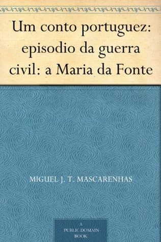 Um Conto Portuguez: Episodio Da Guerra Civil: A Maria Da Fonte