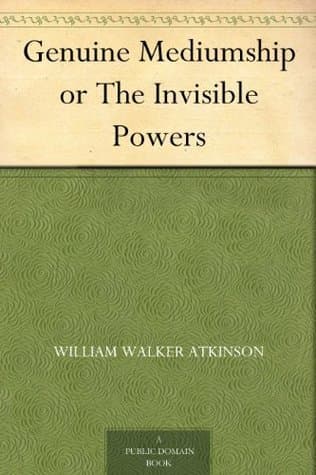 Genuine Mediumship; Or, The Invisible Powers