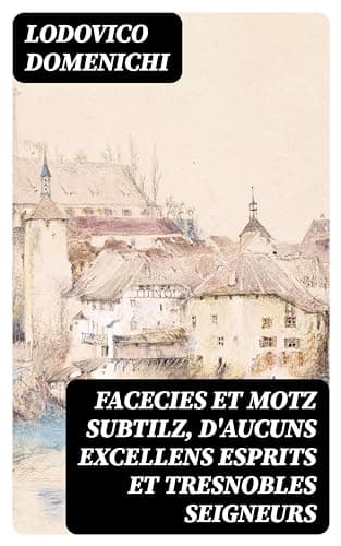 Facecies Et Motz Subtilz, D'aucuns Excellens Esprits Et Tresnobles Seigneurs