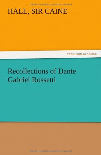 Recollections of Dante Gabriel Rossetti