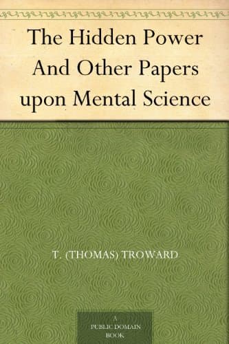 The Hidden Power, and Other Papers Upon Mental Science