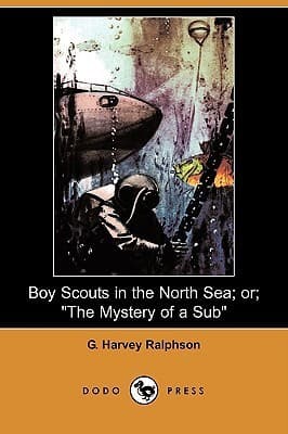 Boy Scouts in the North Sea; Or, The Mystery of a Sub