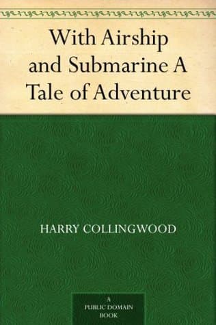 With Airship and Submarine: A Tale of Adventure