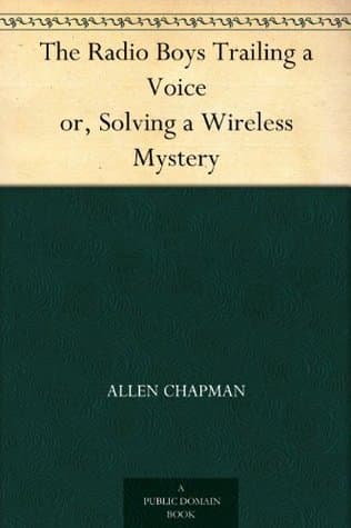 The Radio Boys Trailing a Voice; Or, Solving a Wireless Mystery