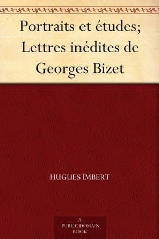Portraits Et Études; Lettres Inédites De Georges Bizet