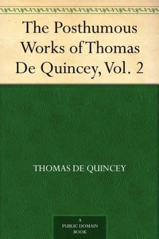 The Posthumous Works of Thomas De Quincey, Vol. 2