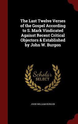 The Last Twelve Verses of the Gospel According to S. Mark
