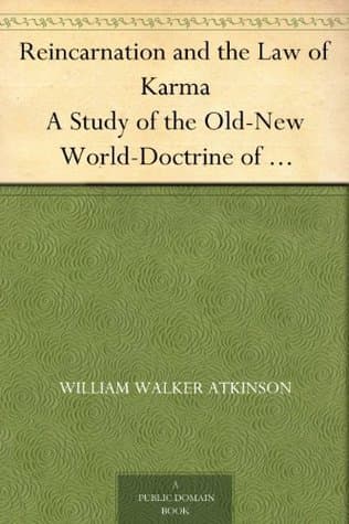 Reincarnation and the Law of Karma: A Study of the Old-New World-Doctrine of Rebirth, and Spiritual Cause and Effect