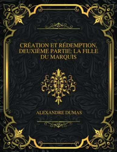Création Et Rédemption, Deuxième Partie: La Fille Du Marquis
