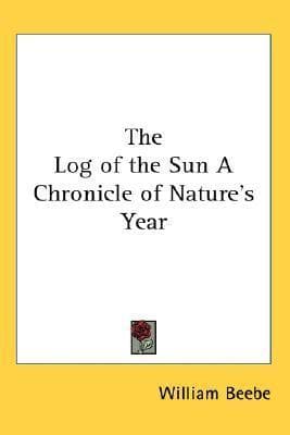 The Log of the Sun: A Chronicle of Nature's Year