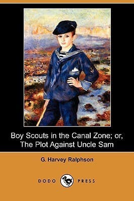 Boy Scouts in the Canal Zone; Or, The Plot Against Uncle Sam