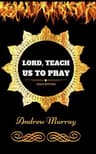 Lord, Teach US to Pray