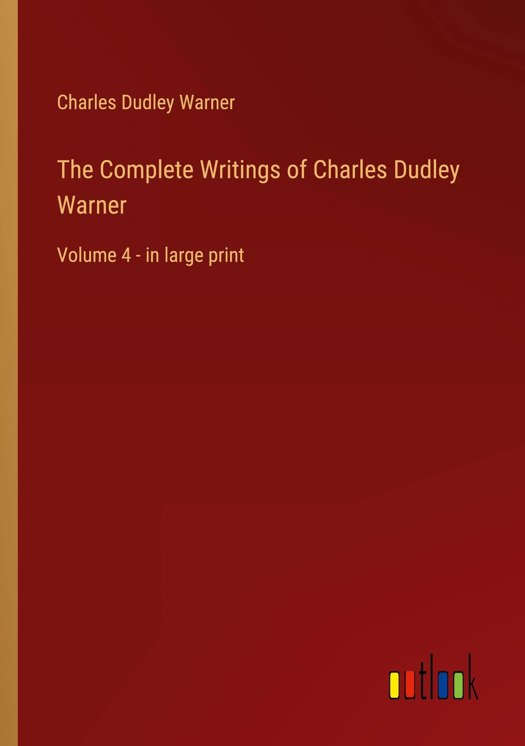 The Complete Writings of Charles Dudley Warner — Volume 4