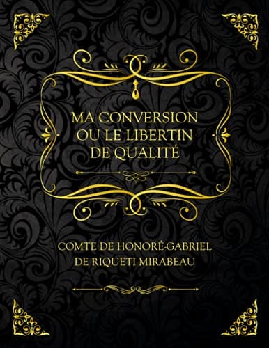 Ma Conversion; Ou Le Libertin De Qualité