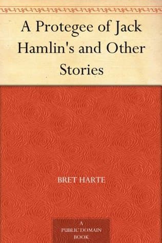 A Protegee of Jack Hamlin's, and Other Stories