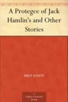 A Protegee of Jack Hamlin's, and Other Stories