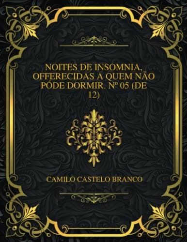 Noites De Insomnia, Offerecidas a Quem Não Póde Dormir. Nº 05 (de 12)