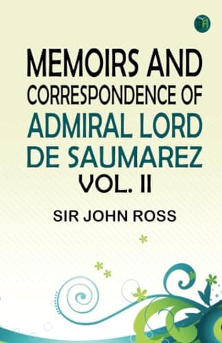 Memoirs and Correspondence of Admiral Lord De Saumarez. Vol II